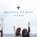 Benifits Of Solo travel